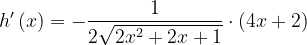 \dpi{120} h'\left ( x \right )=-\frac{1}{2\sqrt{2x^{2}+2x+1}}\cdot \left ( 4x+2 \right )
